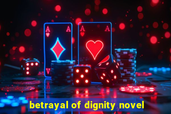 betrayal of dignity novel